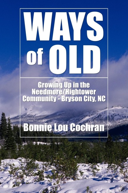 Ways of Old: Growing Up in the Needmore/Hightower Community - Bryson City, NC