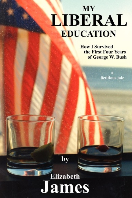 My Liberal Education: How I Survived the First Four Years of George W. Bush