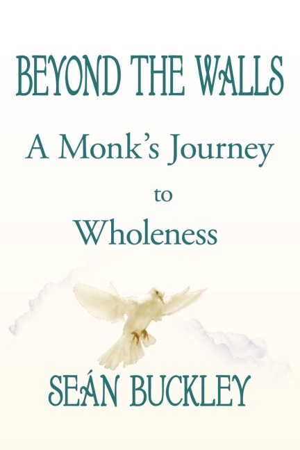 BEYOND THE WALLS: A Monks Journey to Wholeness