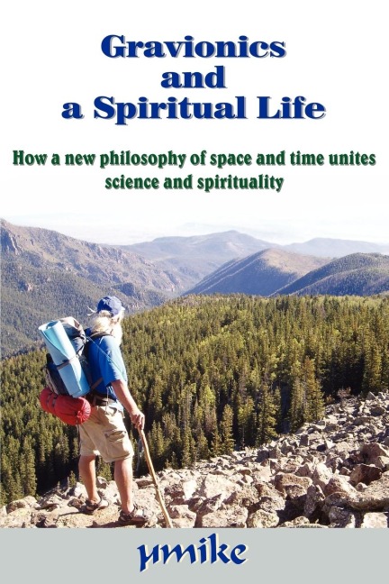 Gravionics and a Spiritual Life: How a new philosophy of space and time unites science and spirituality