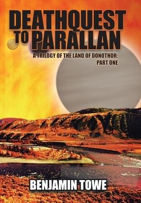Deathquest to Parallan: A Trilogy of the Land of Donothor: Part One