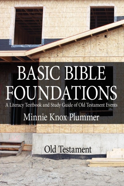 BASIC BIBLE FOUNDATIONS: A Literacy Textbook and Study Guide of Old Testament Events