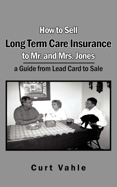 How to Sell Long Term Care Insurance to Mr. and Mrs. Jones: A Guide from Lead Card to Sale