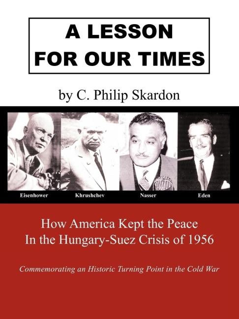 A Lesson for Our Times: How America Kept the Peace in the Hungary-Suez Crisis of 1956