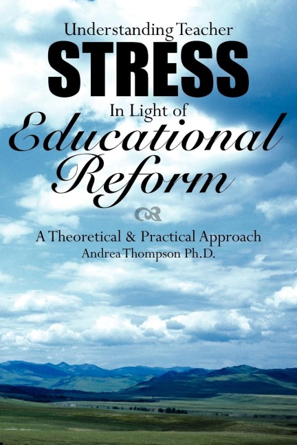 Understanding Teacher Stress In Light of Educational Reform: A Theoretical  and  Practical Approach
