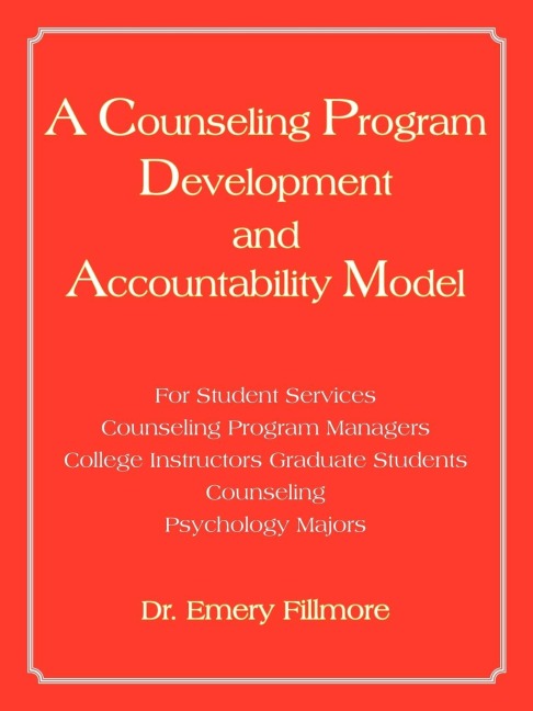 A   Counseling Program Development and Accountability Model: For Student Services/Counseling Program Managers/College Instructors/Graduate Students/Co