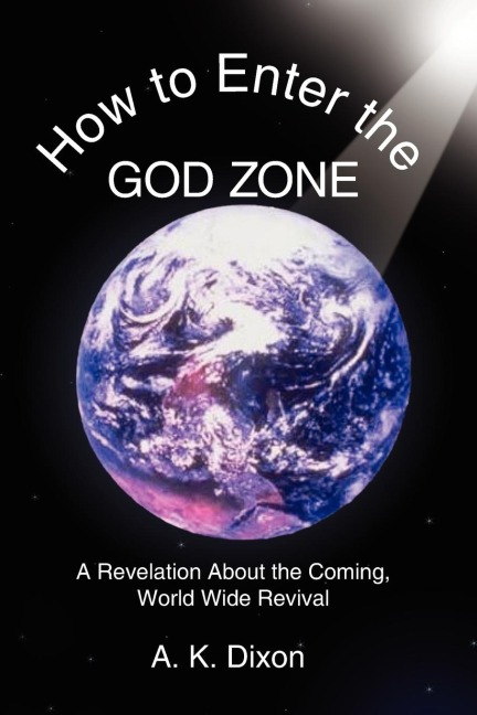 How to Enter the God Zone: A Revelation About the Coming, World Wide Revival