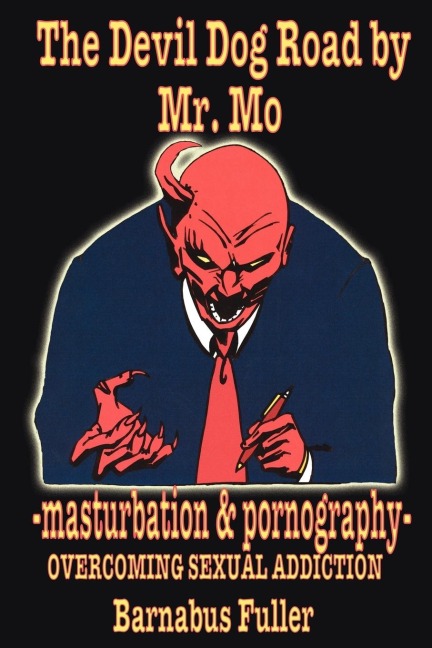 The Devil Dog Road by Mr. Mo: -masturbation  and  pornography- OVERCOMING SEXUAL ADDICTION