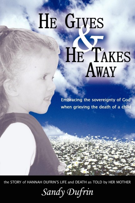 He Gives  and  He Takes Away: Embracing the sovereignty of God when grieving the death of a child