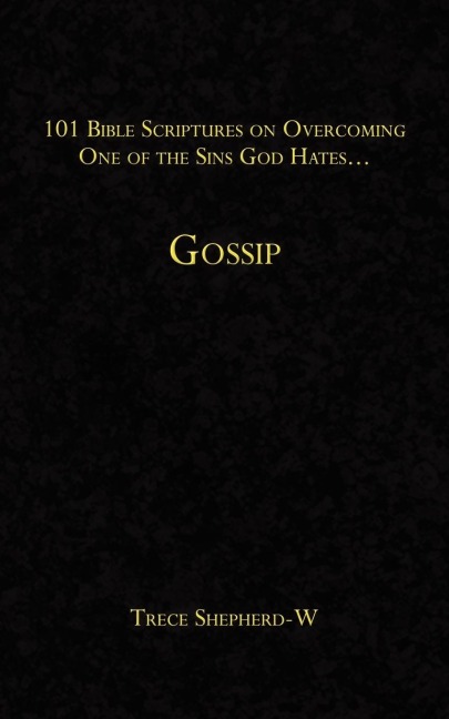 101 Bible Scriptures on Overcoming One of the Sins God Hates...: Gossip