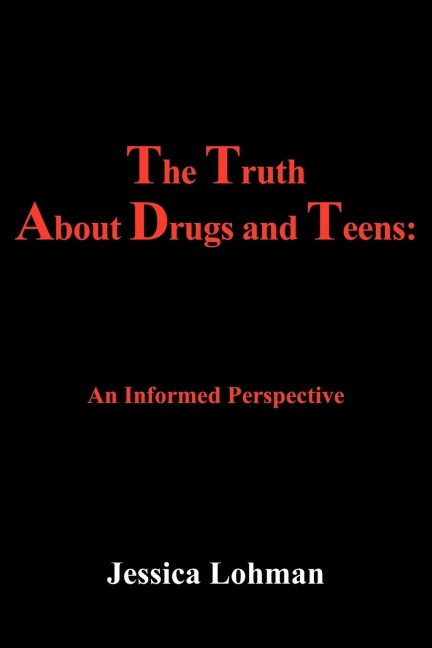 The Truth About Drugs and Teens: : An Informed Perspective
