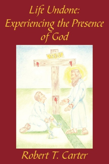 Life Undone: : Experiencing the Presence of God