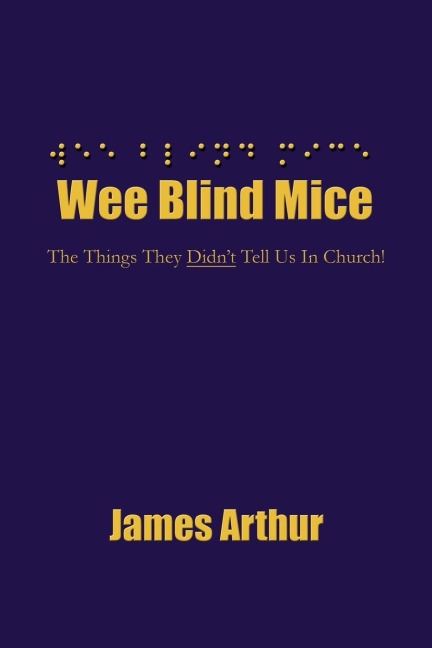 Wee Blind Mice: The Things They Didnt Tell Us In Church!