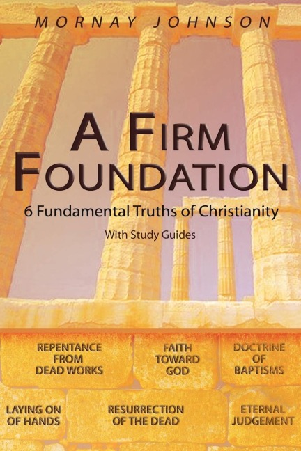A FIRM FOUNDATION: 6 Fundamental Truths of Christianity