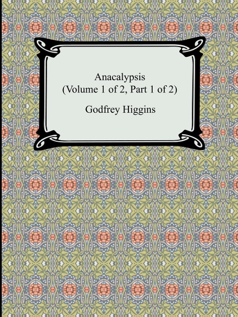 Anacalypsis (Volume 1 of 2, Part 1 of 2)