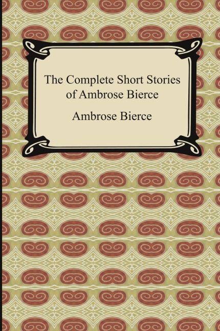 The Complete Short Stories of Ambrose Bierce