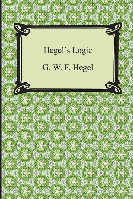 Hegels Logic: Being Part One of the Encyclopaedia of the Philosophical Sciences