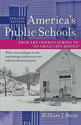 Americas Public Schools: From the Common School to No Child Left Behind