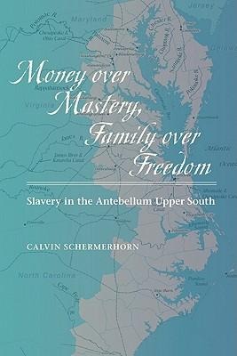 Money Over Mastery, Family Over Freedom: Slavery in the Antebellum Upper South