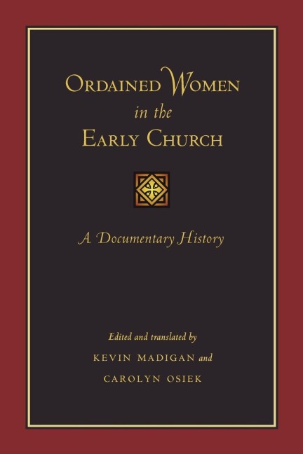 Ordained Women in the Early Church: A Documentary History