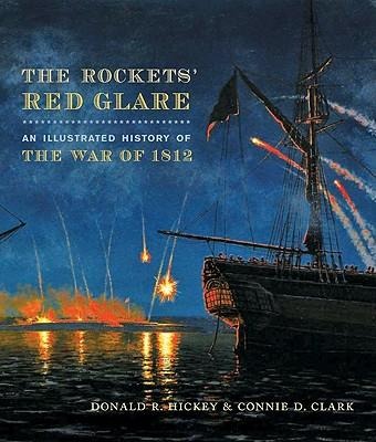 The Rockets Red Glare: An Illustrated History of the War of 1812