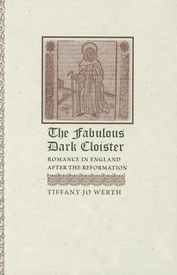 The Fabulous Dark Cloister: Romance in England After the Reformation