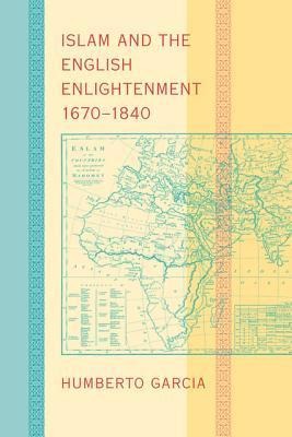 Islam and the English Enlightenment, 1670-1840