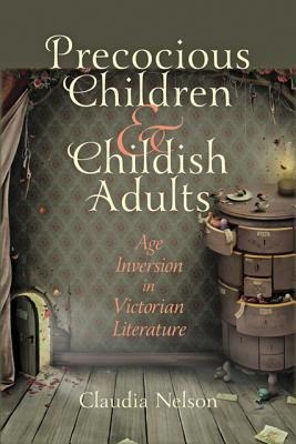 Precocious Children & Childish Adults: Age Inversion in Victorian Literature
