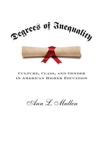 Degrees of Inequality: Culture, Class, and Gender in American Higher Education