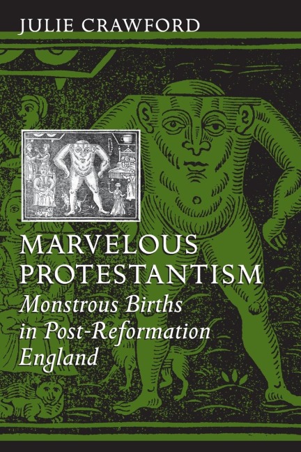 Marvelous Protestantism: Monstrous Births in Post-Reformation England