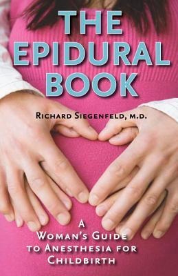 The Epidural Book: A Womans Guide to Anesthesia for Childbirth