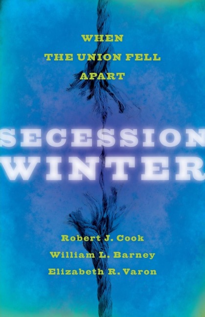 Secession Winter: When the Union Fell Apart
