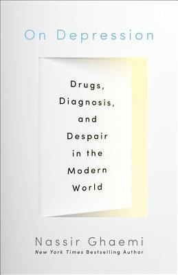 On Depression: Drugs, Diagnosis, and Despair in the Modern World