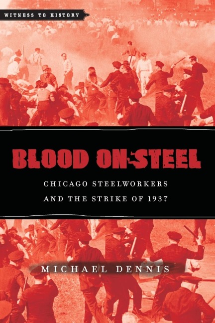 Blood on Steel: Chicago Steelworkers & the Strike of 1937
