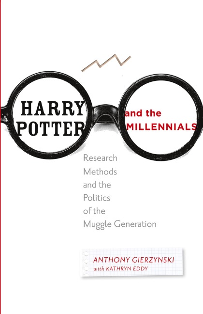 Harry Potter and the Millennials: Research Methods and the Politics of the Muggle Generation