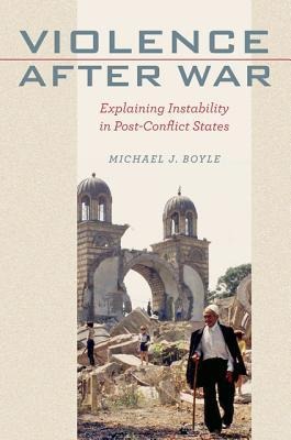 Violence After War: Explaining Instability in Post-Conflict States
