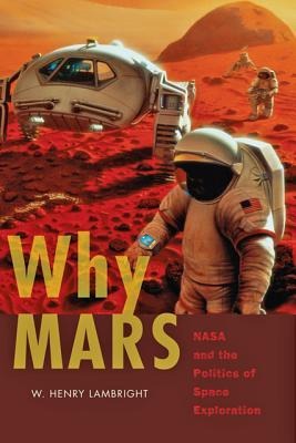 Why Mars: NASA and the Politics of Space Exploration