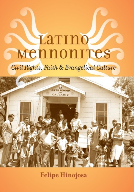 Latino Mennonites: Civil Rights, Faith, and Evangelical Culture