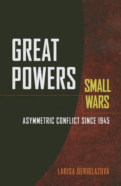 Great Powers, Small Wars: Asymmetric Conflict since 1945
