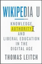 Wikipedia U: Knowledge, Authority, and Liberal Education in the Digital Age