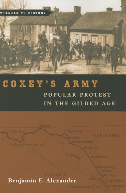 Coxeys Army: Popular Protest in the Gilded Age