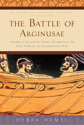 The Battle of Arginusae: Victory at Sea and Its Tragic Aftermath in the Final Years of the Peloponnesian War
