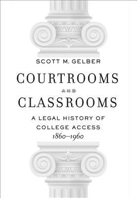 Courtrooms and Classrooms: A Legal History of College Access, 1860-1960