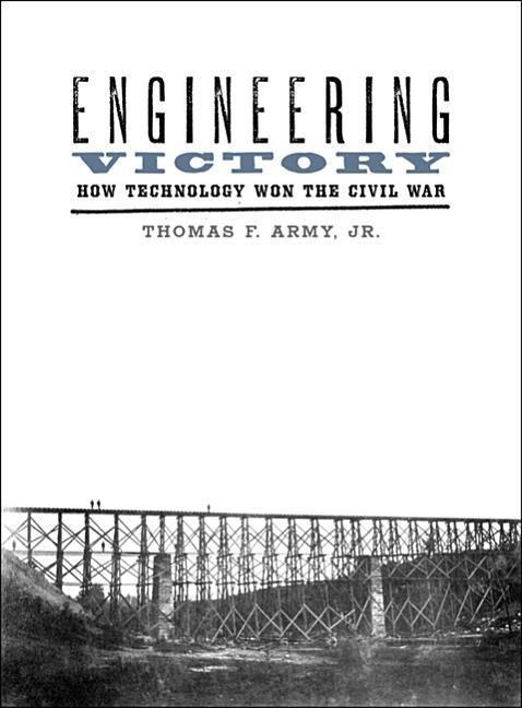 Engineering Victory: How Technology Won the Civil War