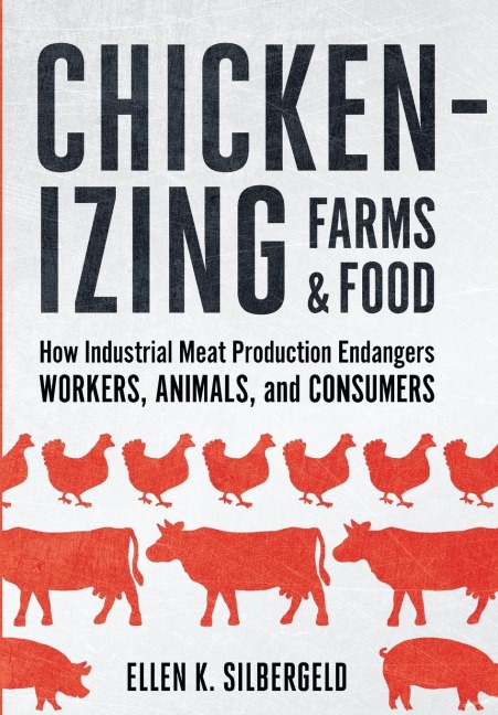 Chickenizing Farms and Food: How Industrial Meat Production Endangers Workers, Animals, and Consumers