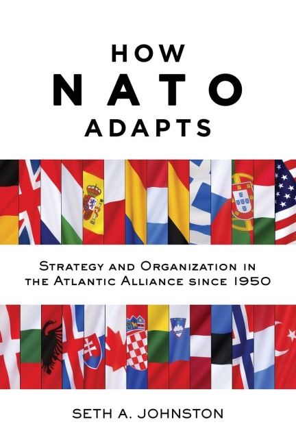 How NATO Adapts: Strategy and Organization in the Atlantic Alliance Since 1950