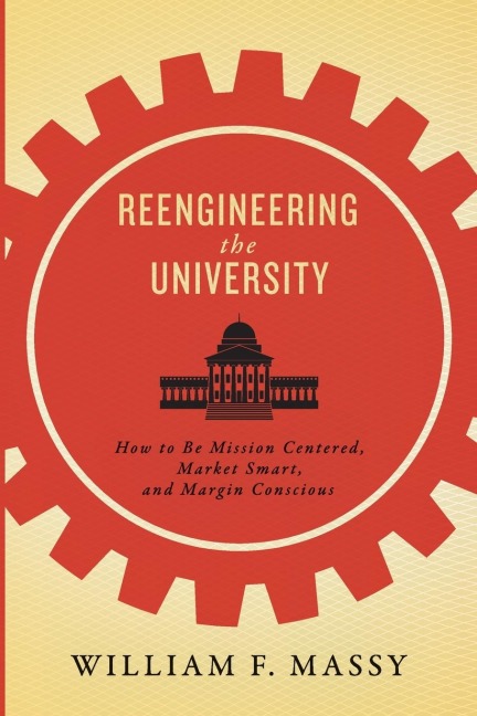 Reengineering the University: How to Be Mission Centered, Market Smart, and Margin Conscious