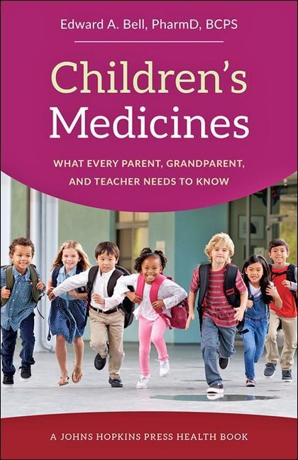 Childrens Medicines: What Every Parent, Grandparent, and Teacher Needs to Know