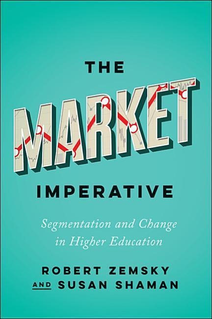 The Market Imperative: Segmentation and Change in Higher Education