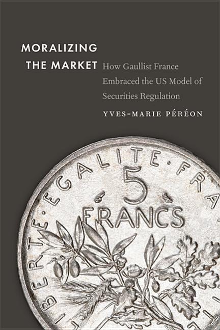 Moralizing the Market: How Gaullist France Embraced the Us Model of Securities Regulation